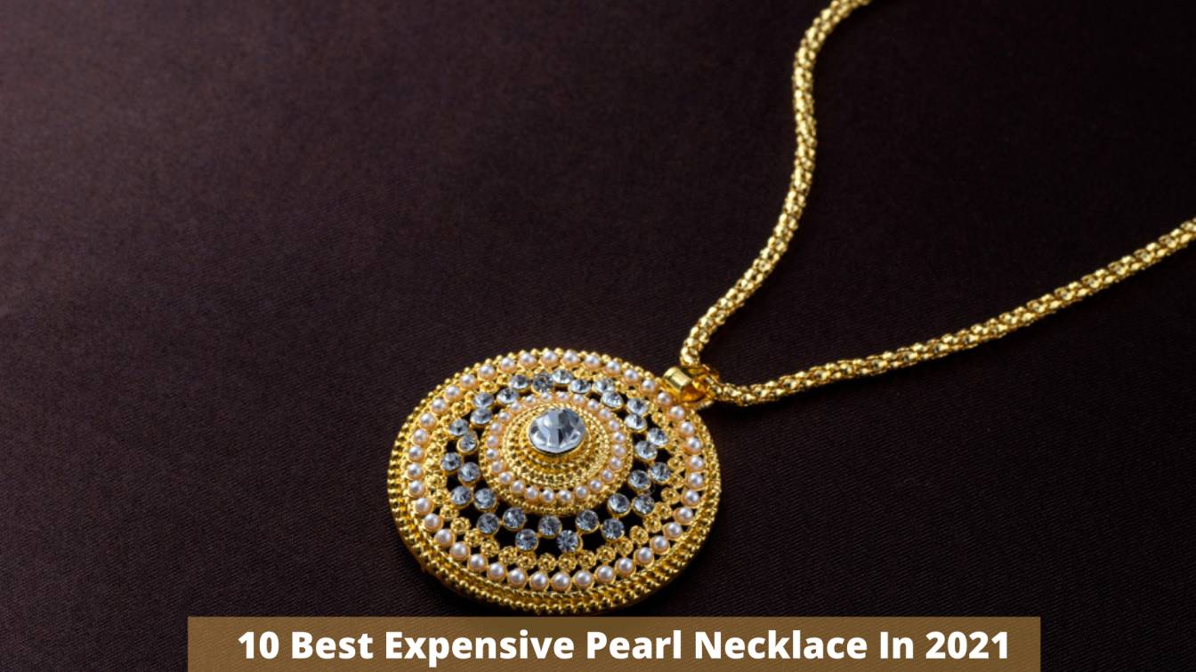 Top 10 Most Expensive Pearl Necklace For Women In 2022