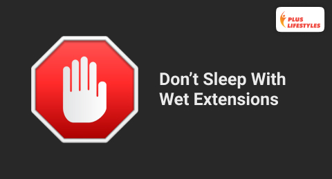 Don’t Sleep With Wet Extensions