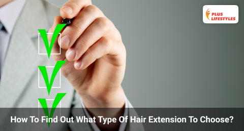How To Find Out What Type Of Hair Extension To Choose