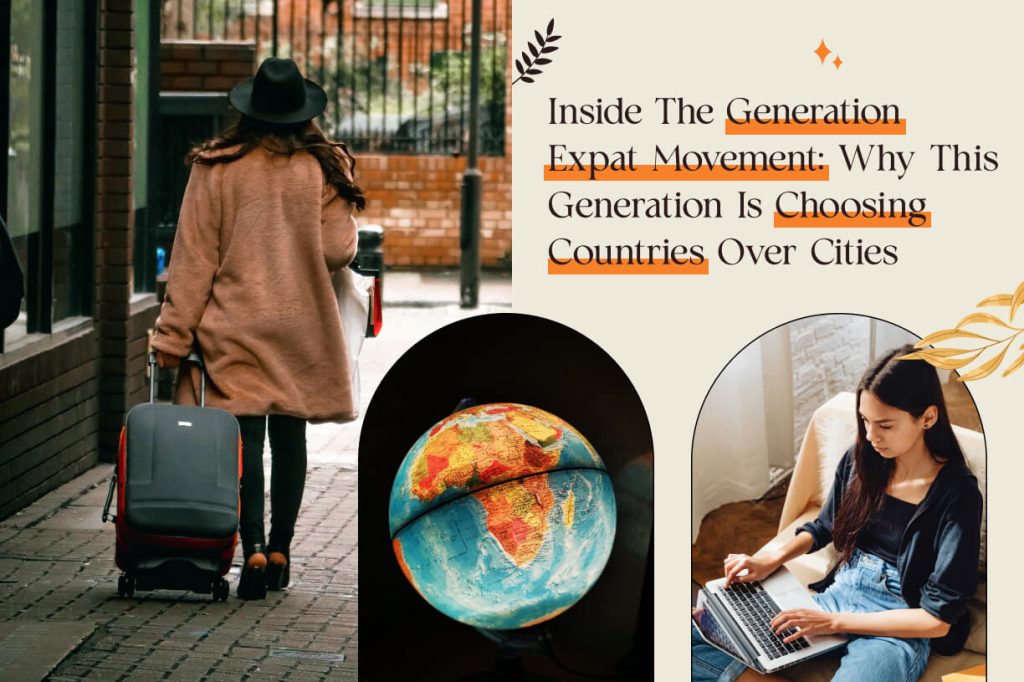 Inside The Generation Expat Movement: Why This Generation Is Choosing Countries Over Cities