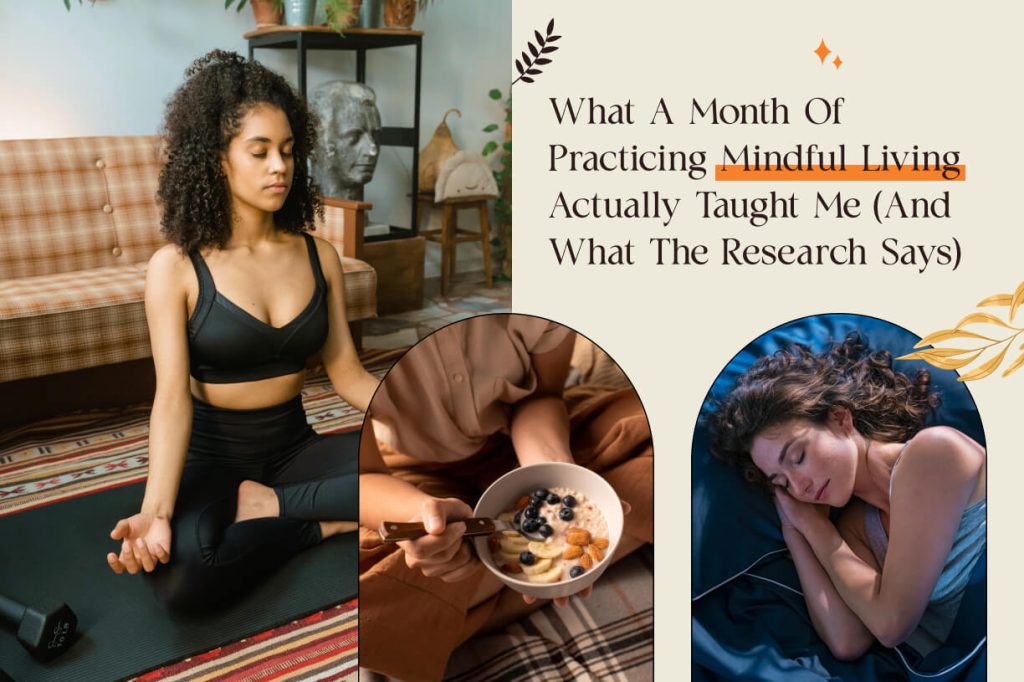 What A Month Of Practicing Mindful Living Actually Taught Me (And What The Research Says)