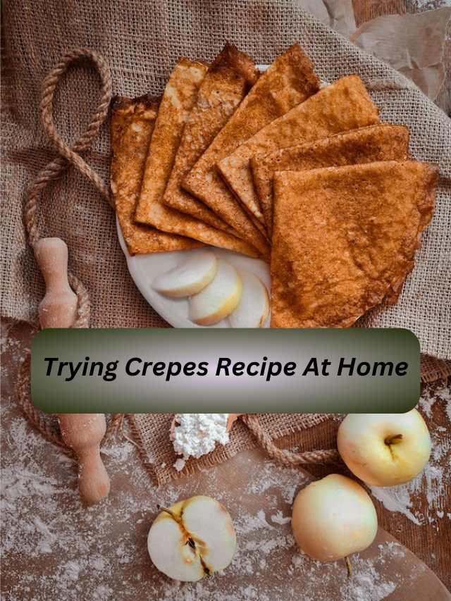 Do You Want To Make Crepes At Home? (Three Ways To Make Crepes ...