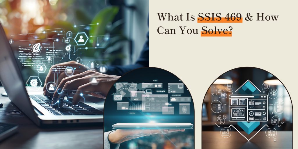 What Is SSIS 469 & How Can You Solve?